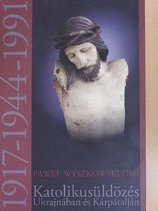 Pawel Wyszkowski Omi - Katolikusüldözés Ukrajnában és Kárpátalján [antikvár]