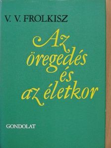 V. V. Frolkisz - Az öregedés és az életkor [antikvár]