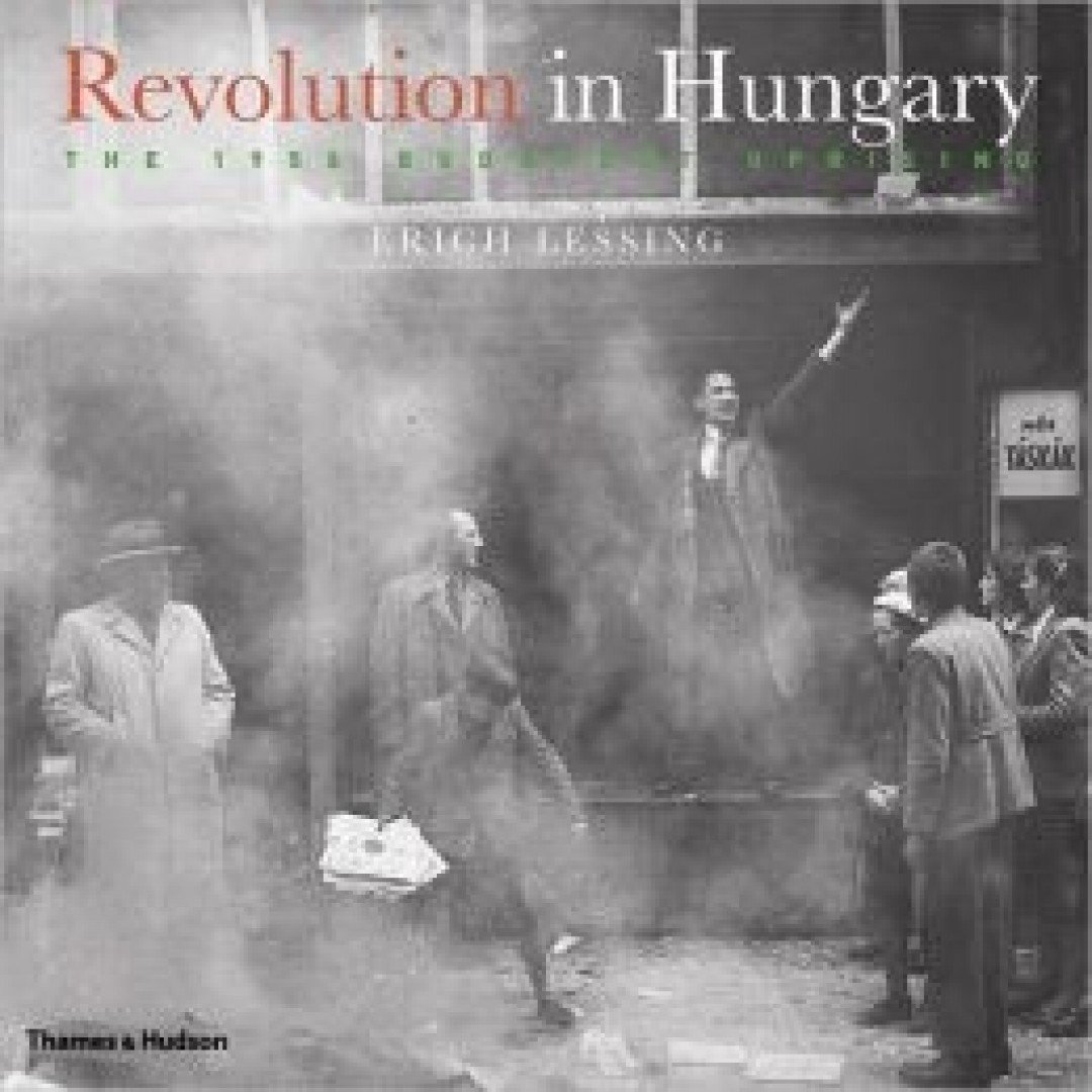 Lessing, Erich - Revolution in Hungary [antikvár]