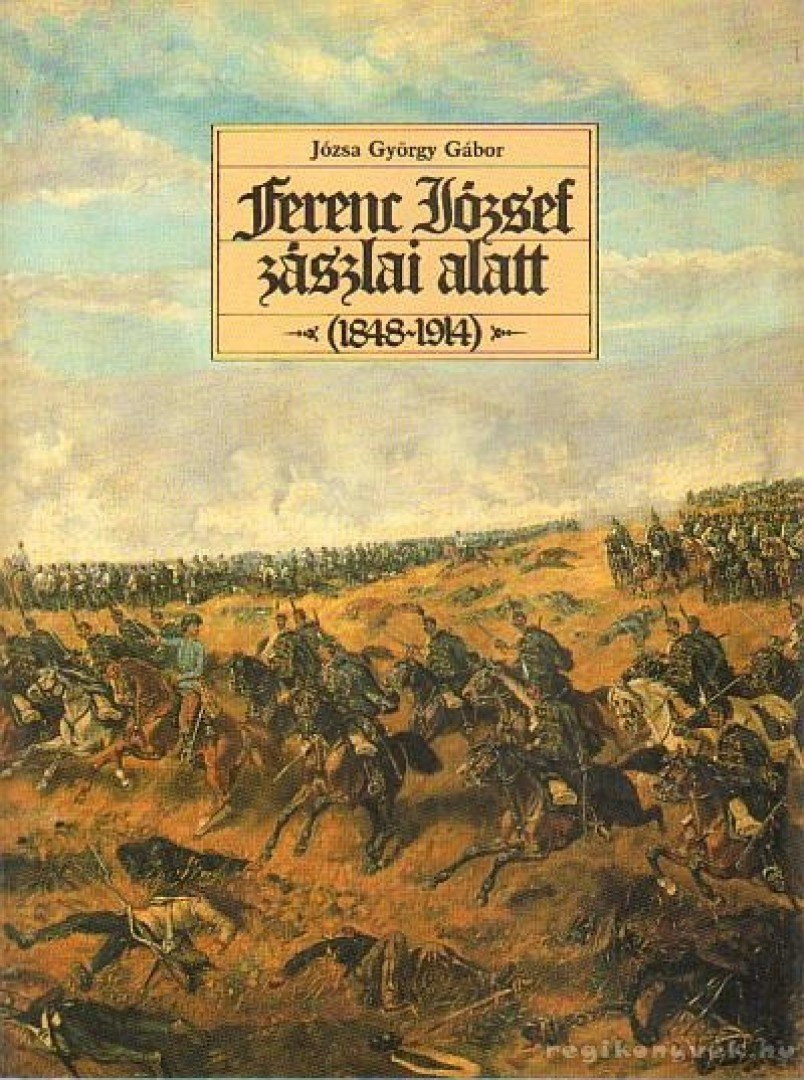 Józsa György Gábor - Ferenc József zászlai alatt (1848-1914) [antikvár]