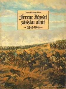 Józsa György Gábor - Ferenc József zászlai alatt (1848-1914) [antikvár]