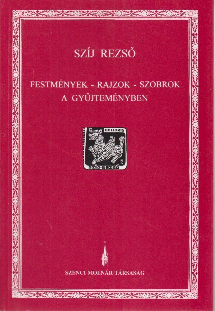 Szíj Rezső - Festmények - rajzok - szobrok a gyűjteményben [antikvár]