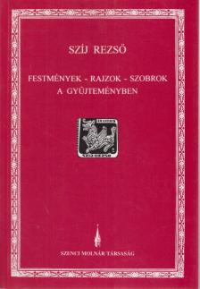 Szíj Rezső - Festmények - rajzok - szobrok a gyűjteményben [antikvár]