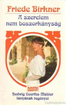 Birkner, Friede - A szerelem nem boszorkányság [antikvár]