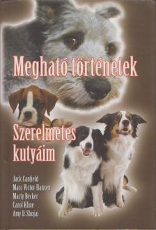 Jack Canfield, Marty Becker, Carol Kline, Amy D. Shojai, Marc Victor Hansen - Megható történetek - Szerelmetes kutyáim [antikvár]