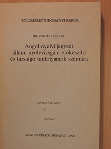 Dr. Zánthó Róbert - Angol nyelvi jegyzet állami nyelvvizsgára előkészítő és társalgó tanfolyamok számára [antikvár]