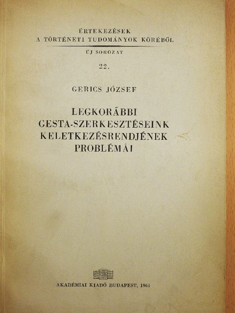 Gerics József - Legkorábbi gesta-szerkesztéseink keletkezésrendjének problémái [antikvár]