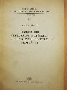Gerics József - Legkorábbi gesta-szerkesztéseink keletkezésrendjének problémái [antikvár]