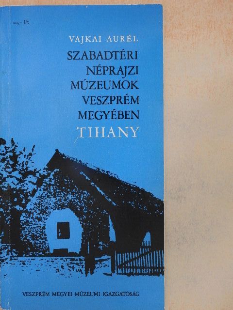 Vajkai Aurél - Szabadtéri néprajzi múzeumok Veszprém megyében - Tihany [antikvár]