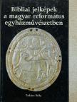 Takács Béla - Bibliai jelképek a magyar református egyházművészetben [antikvár]