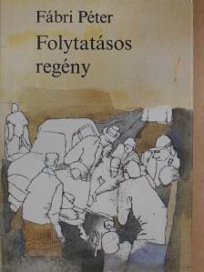 Fábri Péter - Folytatásos regény [antikvár]