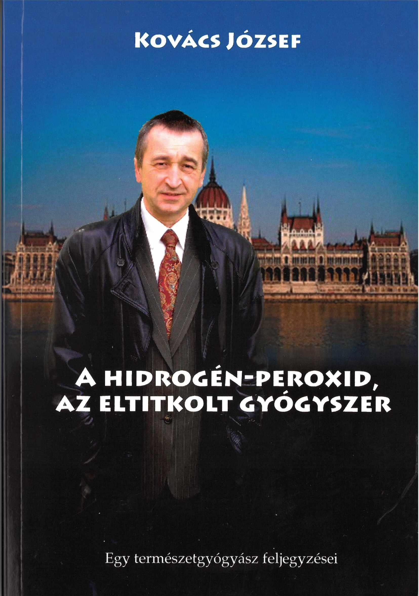 Kovács József - A hidrogén-peroxid - az eltitkolt gyógyszer