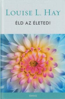 LOUISE L. HAY - Éld az életed! [antikvár]