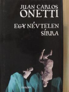 Juan Carlos Onetti - Egy névtelen sírra [antikvár]