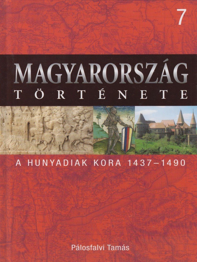 Pálosfalvi Tamás - A Hunyadiak kora 1437-1490 [antikvár]