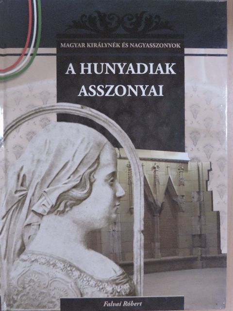 Falvai Róbert - A Hunyadiak asszonyai [antikvár]