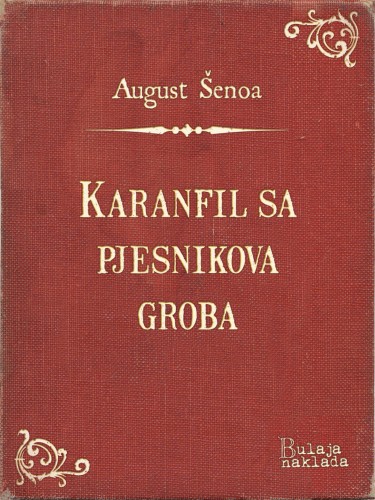 ©enoa August - Karanfil sa pjesnikova groba [eKönyv: epub, mobi]