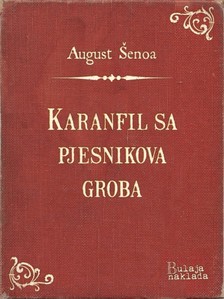 ©enoa August - Karanfil sa pjesnikova groba [eKönyv: epub, mobi]