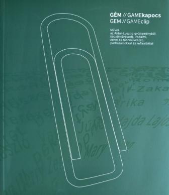 Nagy T. Katalin (szerk.) - GÉM/GAMEkapocs II. - Művek az Antal-Lusztig-gyűjteményből képzőművészeti, irodalmi, zenei párhuzamokkal és reflexiókkal