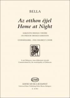 BELLA MÁTÉ - AZ OTTHON ÉJJEL - GYERMEKKARRA - KARAFIÁTH ORSOLYA VERSÉRE