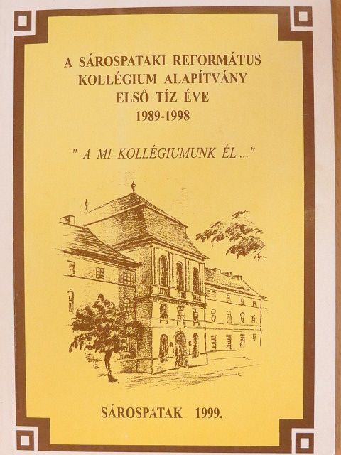 A Sárospataki Református Kollégium Alapítvány első tíz éve 1989-1998 [antikvár]