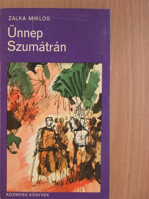 Zalka Miklós - Ünnep Szumátrán [antikvár]