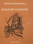 Viktor Konyeckij - Holnapi gondok [antikvár]