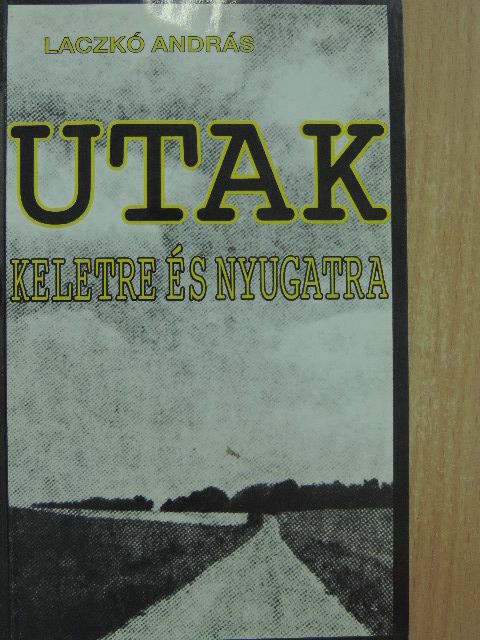 Laczkó András - Utak keletre és nyugatra [antikvár]