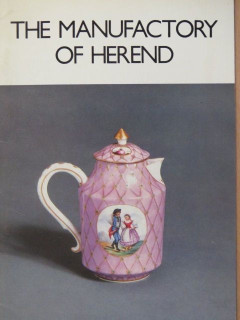 Dr. Győző Sikota - The Manufactory of Herend [antikvár]