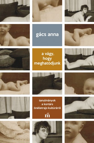 GÁCS ANNA - A vágy, hogy meghatódjunk [eKönyv: epub, mobi]