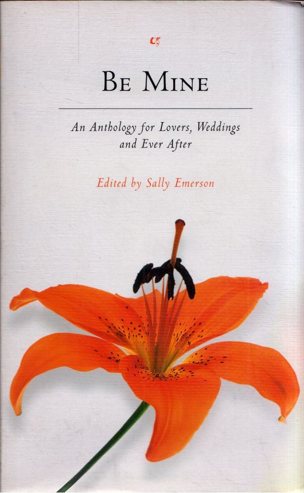 Sally Emerson - Be Mine: An Anthology for Lovers, Weddings and Ever After [antikvár]