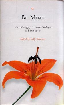 Sally Emerson - Be Mine: An Anthology for Lovers, Weddings and Ever After [antikvár]
