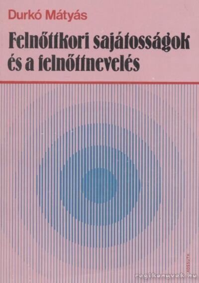 Durkó Mátyás - Felnőttkori sajátosságok és a felnőttnevelés [antikvár]