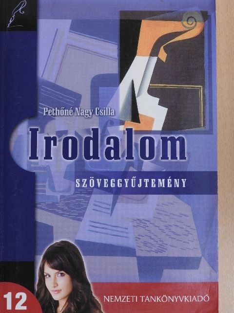 Pethőné Nagy Csilla - Irodalom 12. - Szöveggyűjtemény [antikvár]