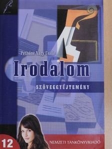 Pethőné Nagy Csilla - Irodalom 12. - Szöveggyűjtemény [antikvár]