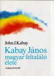 Kabay, John J. - Kabay János magyar feltaláló élete [antikvár]