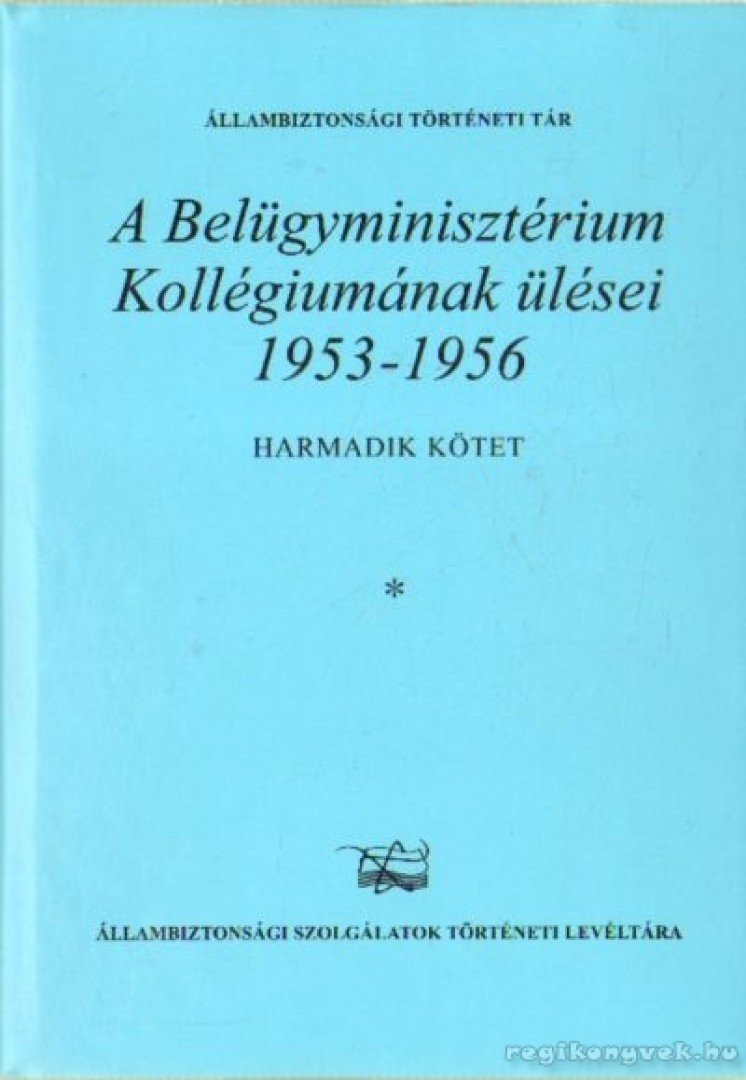 Kajári Erzsébet - A belügyminisztérium Kollégiumának ülései 1953-1956 III. kötet (2 kötetben) [antikvár]