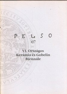 PELSO '07 Vi. Országos Kerámia és Gobelin Biennálé [antikvár]