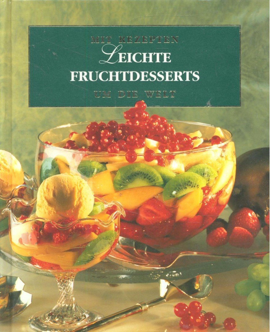 Mit Rezepten um die Welt - Leichte Fruchtdesserts [antikvár]