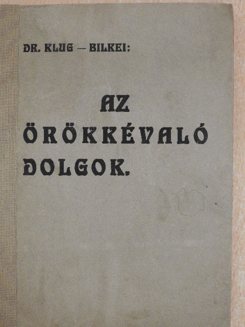 Dr. Klug József - Az örökkévaló dolgok [antikvár]