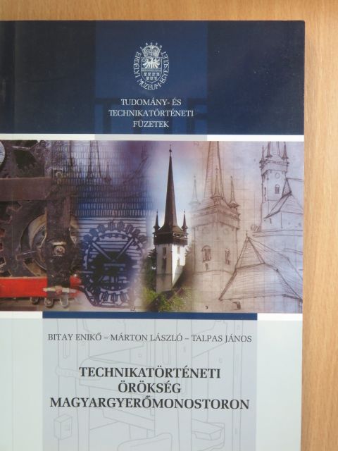 Bitay Enikő - Technikatörténeti örökség Magyargyerőmonostoron [antikvár]