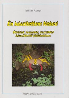 TURI KISS ÁGNES - Én készítettem Neked [antikvár]