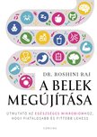 Dr. Roshini Raj - A belek megújítása - Útmutató az egészséges mikrobiomhoz, hogy fiatalosabb és fittebb lehess