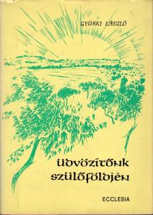 GYÜRKI LÁSZLÓ - Üdvözítőnk szülőföldjén [antikvár]