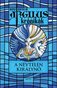 Basa Katalin - Argilus krónikák 1. - A névtelen királynő [eKönyv: epub, mobi]