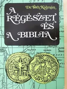 Dr. Tóth Kálmán - A régészet és a Biblia [antikvár]