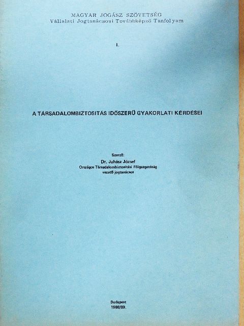 Dr. Juhász József - A társadalombiztosítás időszerű gyakorlati kérdései [antikvár]