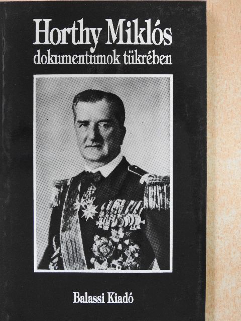 Horthy Miklós dokumentumok tükrében [antikvár]