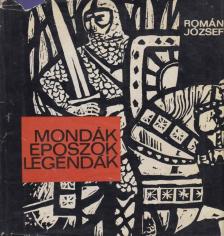 ROMÁN JÓZSEF - Mondák, eposzok, legendák [antikvár]