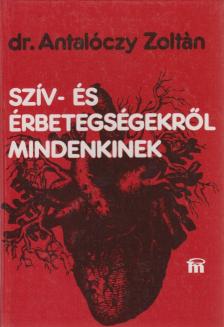Dr. Antalóczy Zoltán - Szív- és érbetegségekről mindenkinek [antikvár]